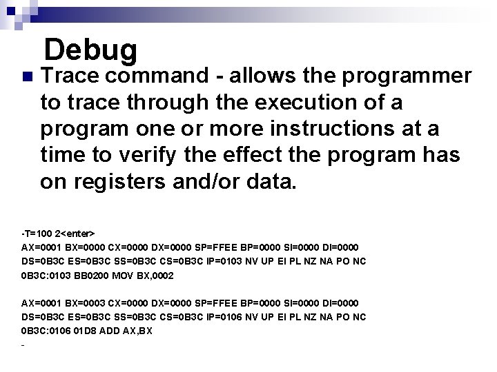 Debug n Trace command - allows the programmer to trace through the execution of