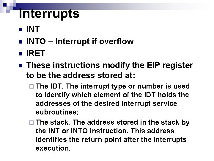 Interrupts n n INTO – Interrupt if overflow IRET These instructions modify the EIP