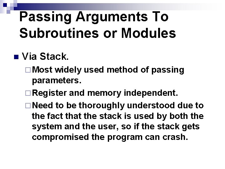 Passing Arguments To Subroutines or Modules n Via Stack. ¨ Most widely used method