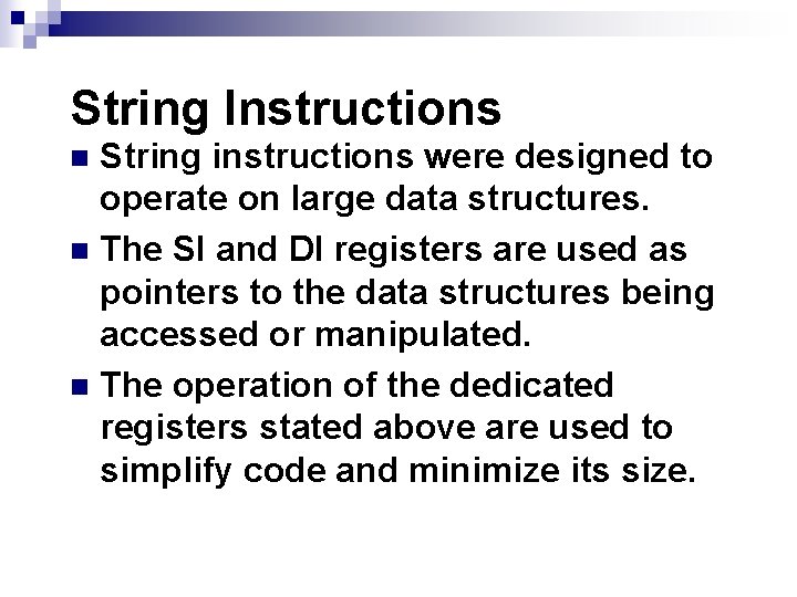 String Instructions String instructions were designed to operate on large data structures. n The