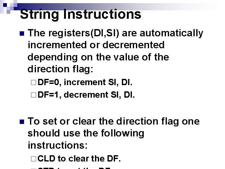 String Instructions n The registers(DI, SI) are automatically incremented or decremented depending on the