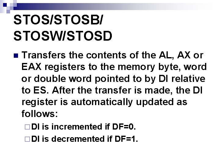 STOS/STOSB/ STOSW/STOSD n Transfers the contents of the AL, AX or EAX registers to