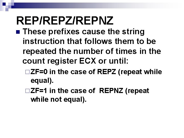 REP/REPZ/REPNZ n These prefixes cause the string instruction that follows them to be repeated