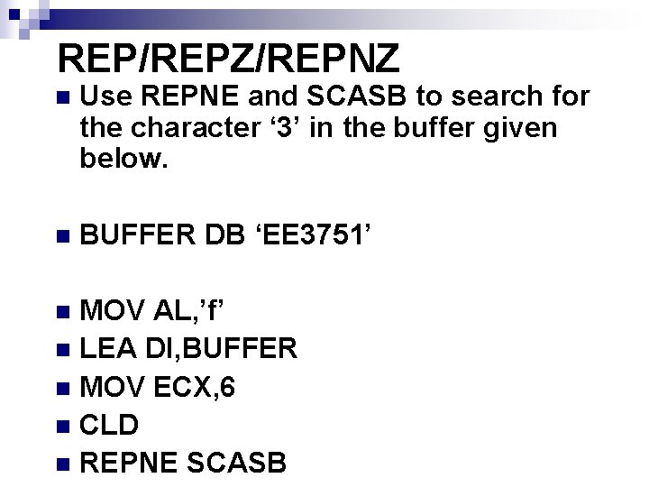 REP/REPZ/REPNZ n Use REPNE and SCASB to search for the character ‘ 3’ in