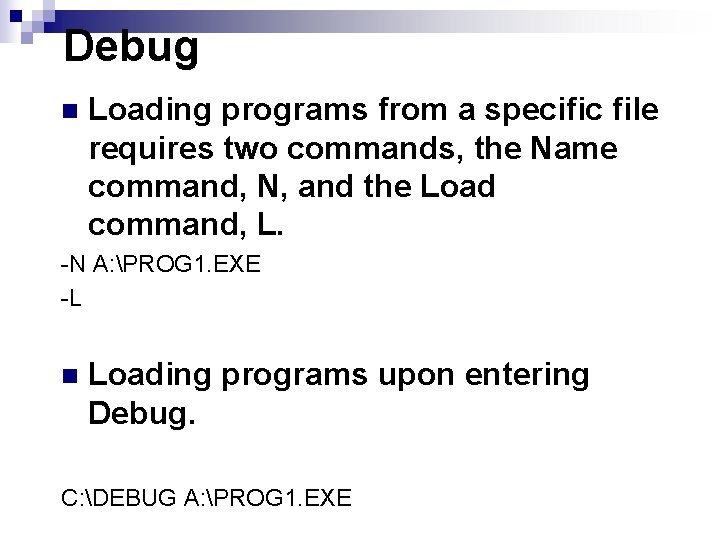 Debug n Loading programs from a specific file requires two commands, the Name command,