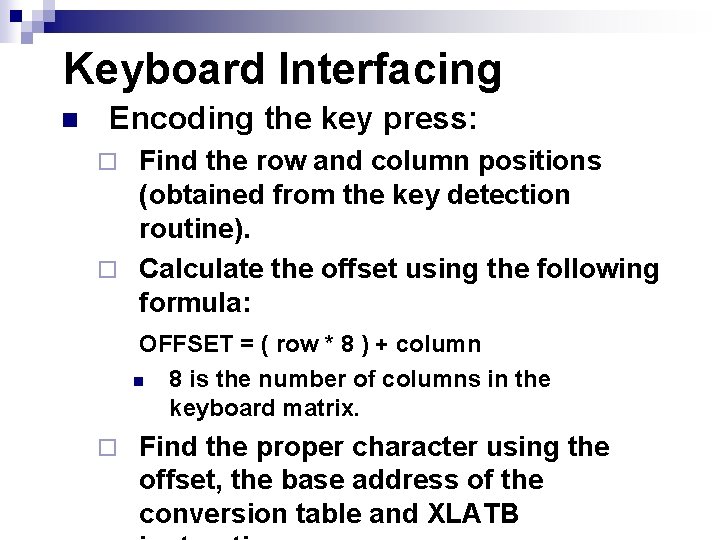 Keyboard Interfacing n Encoding the key press: Find the row and column positions (obtained