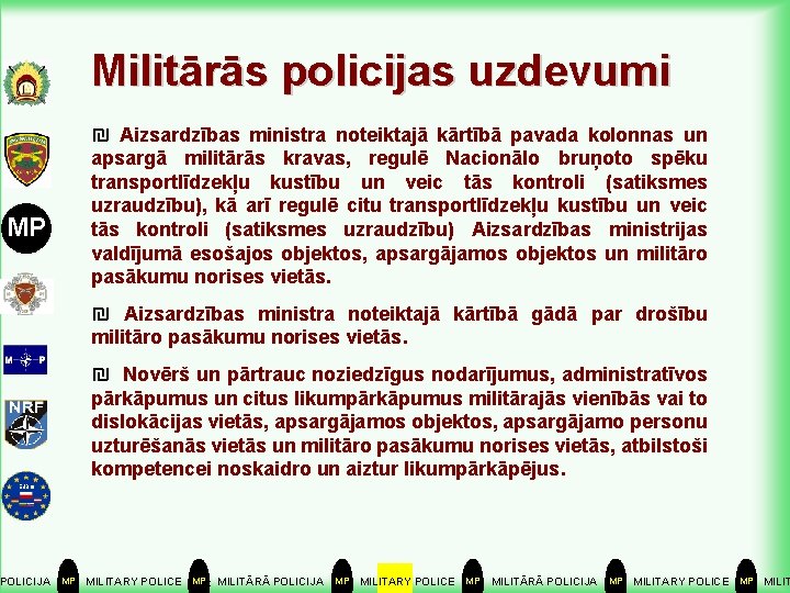 Militārās policijas uzdevumi ₪ Aizsardzības ministra noteiktajā kārtībā pavada kolonnas un MP apsargā militārās