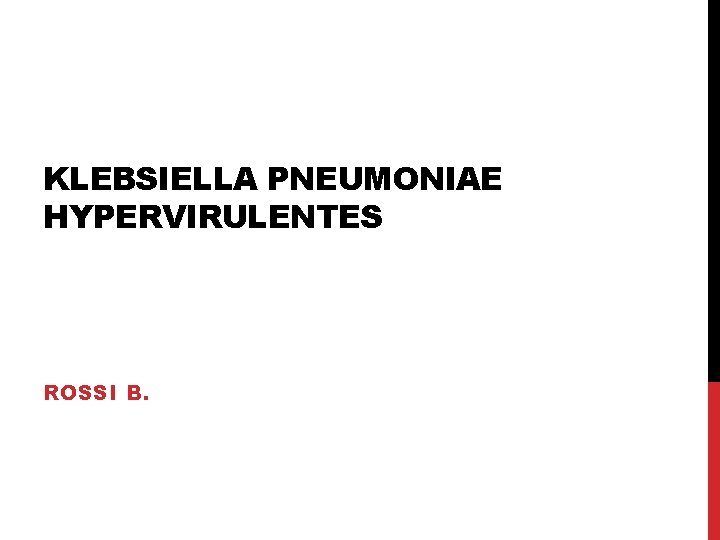 KLEBSIELLA PNEUMONIAE HYPERVIRULENTES ROSSI B. 