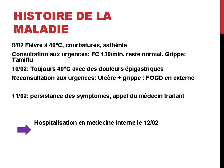HISTOIRE DE LA MALADIE 8/02 Fièvre à 40°C, courbatures, asthénie Consultation aux urgences: FC
