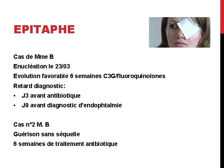 EPITAPHE Cas de Mme B Enucléation le 23/03 Evolution favorable 6 semaines C 3