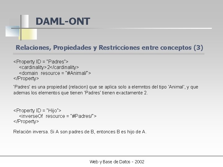 DAML-ONT Relaciones, Propiedades y Restricciones entre conceptos (3) <Property l. D = “Padres”> <cardinality>2</cardinality>