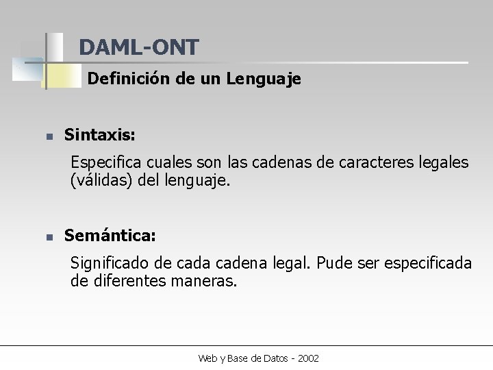 DAML-ONT Definición de un Lenguaje n Sintaxis: Especifica cuales son las cadenas de caracteres