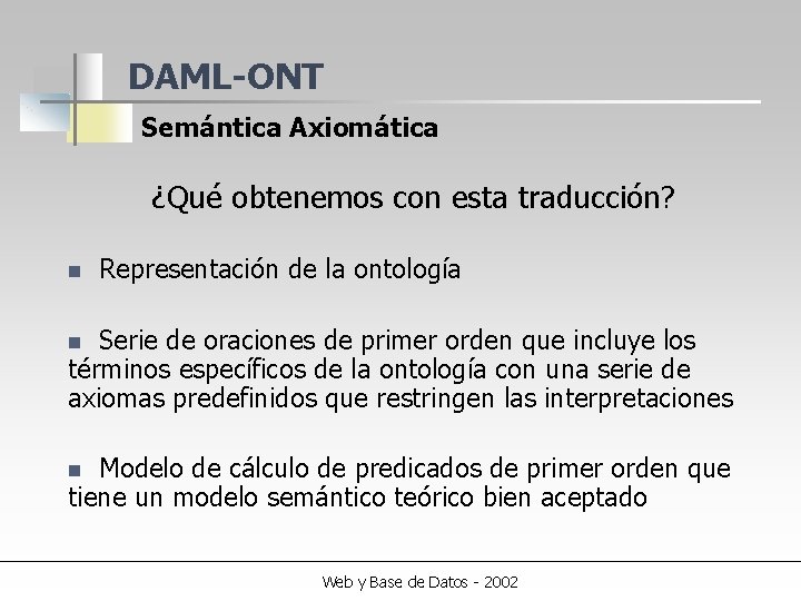 DAML-ONT Semántica Axiomática ¿Qué obtenemos con esta traducción? n Representación de la ontología Serie