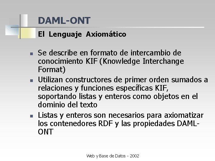 DAML-ONT El Lenguaje Axiomático n n n Se describe en formato de intercambio de