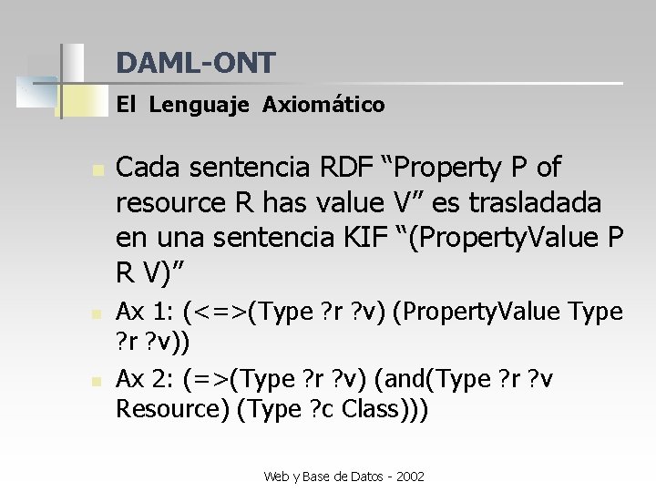 DAML-ONT El Lenguaje Axiomático n n n Cada sentencia RDF “Property P of resource