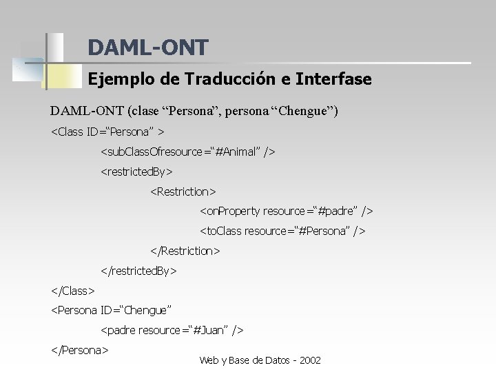 DAML-ONT Ejemplo de Traducción e Interfase DAML-ONT (clase “Persona”, persona “Chengue”) <Class ID=“Persona” >