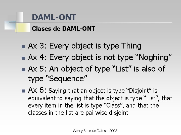 DAML-ONT Clases de DAML-ONT n n Ax 3: Every object is type Thing Ax