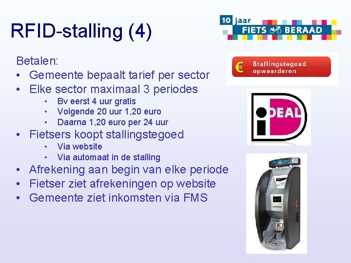 RFID-stalling (4) Betalen: • Gemeente bepaalt tarief per sector • Elke sector maximaal 3