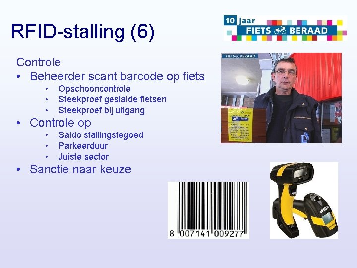 RFID-stalling (6) Controle • Beheerder scant barcode op fiets • • • Opschooncontrole Steekproef