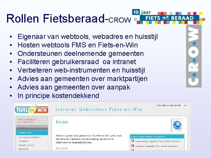 Rollen Fietsberaad-CROW • • Eigenaar van webtools, webadres en huisstijl Hosten webtools FMS en