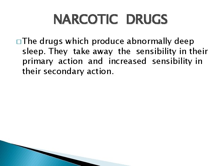 NARCOTIC DRUGS � The drugs which produce abnormally deep sleep. They take away the