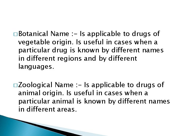 � Botanical Name : - Is applicable to drugs of vegetable origin. Is useful