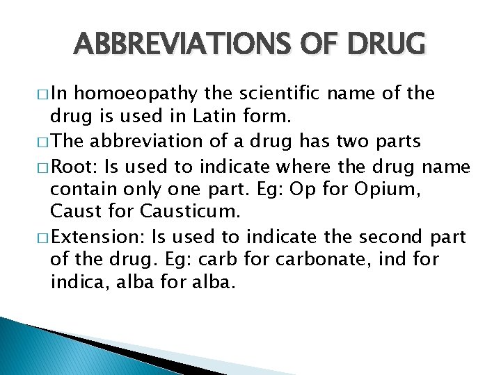 ABBREVIATIONS OF DRUG � In homoeopathy the scientific name of the drug is used