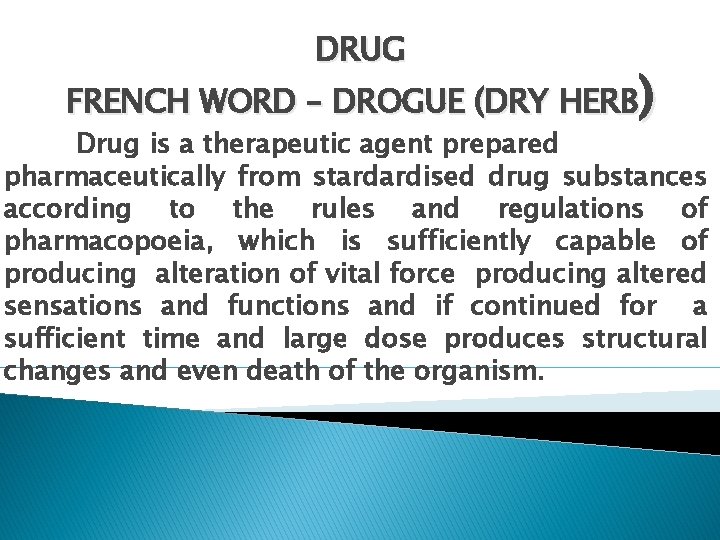 DRUG FRENCH WORD – DROGUE (DRY HERB) Drug is a therapeutic agent prepared pharmaceutically