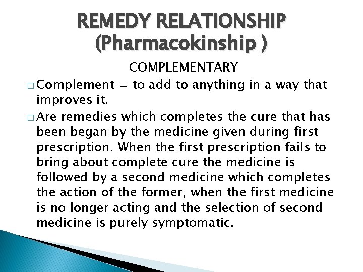 REMEDY RELATIONSHIP (Pharmacokinship ) COMPLEMENTARY � Complement = to add to anything in a