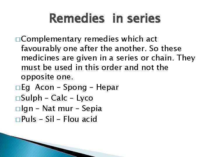 Remedies in series � Complementary remedies which act favourably one after the another. So