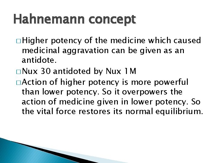 Hahnemann concept � Higher potency of the medicine which caused medicinal aggravation can be