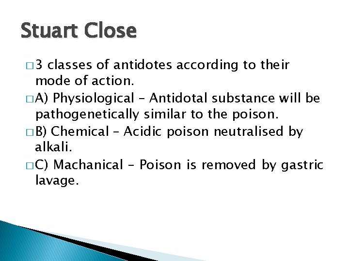 Stuart Close � 3 classes of antidotes according to their mode of action. �