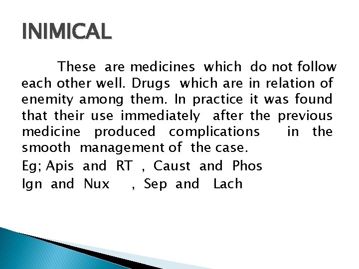 INIMICAL These are medicines which do not follow each other well. Drugs which are