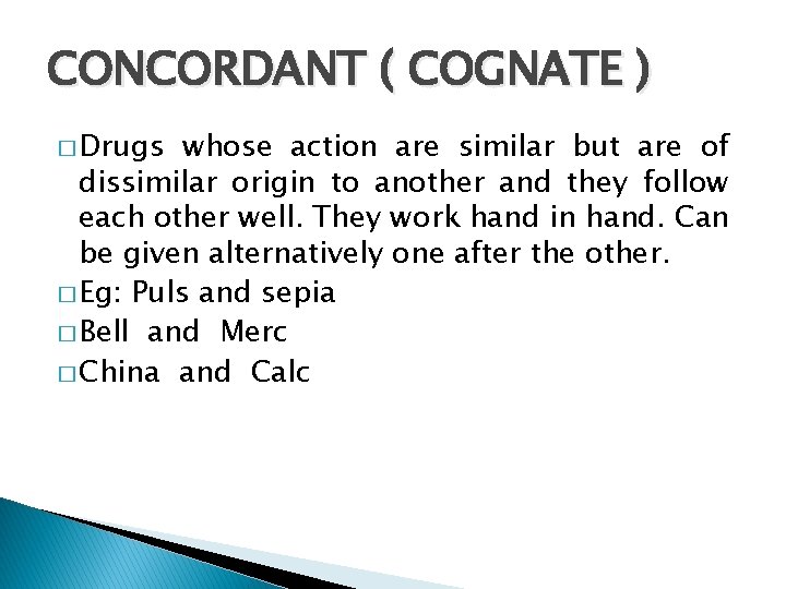 CONCORDANT ( COGNATE ) � Drugs whose action are similar but are of dissimilar