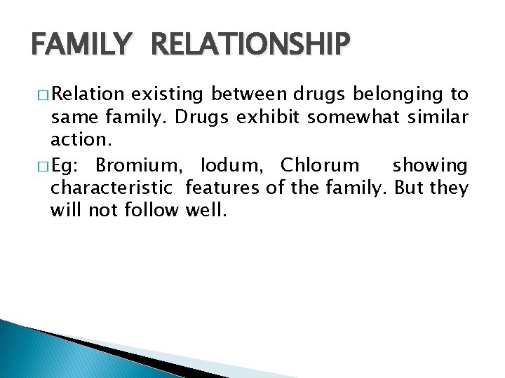 FAMILY RELATIONSHIP � Relation existing between drugs belonging to same family. Drugs exhibit somewhat