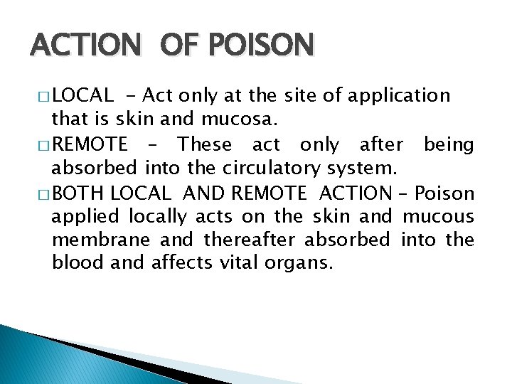 ACTION OF POISON � LOCAL - Act only at the site of application that