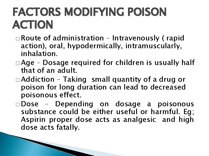 FACTORS MODIFYING POISON ACTION � Route of administration – Intravenously ( rapid action), oral,