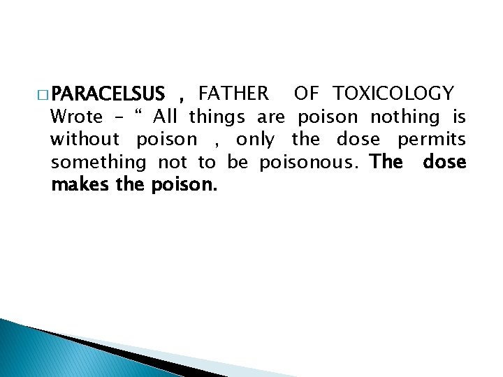 � PARACELSUS , FATHER OF TOXICOLOGY Wrote – “ All things are poison nothing
