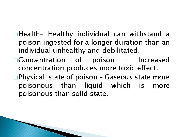 � Health- Healthy individual can withstand a poison ingested for a longer duration than