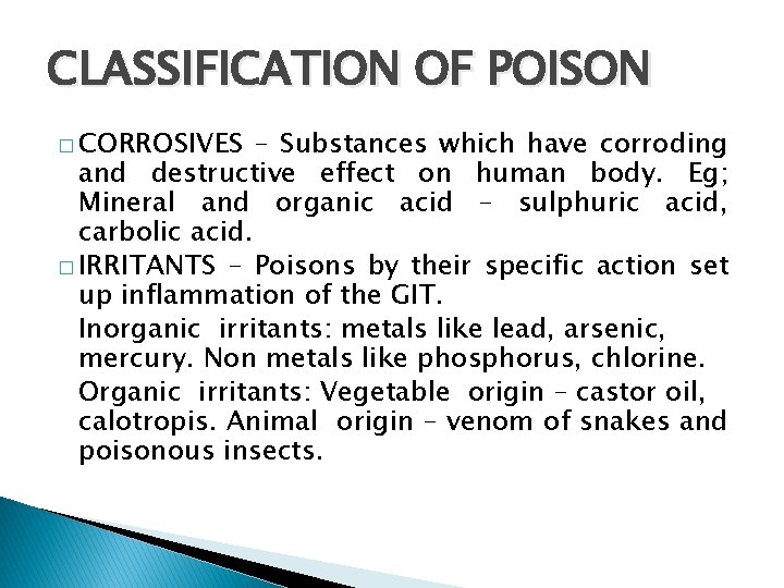 CLASSIFICATION OF POISON � CORROSIVES – Substances which have corroding and destructive effect on