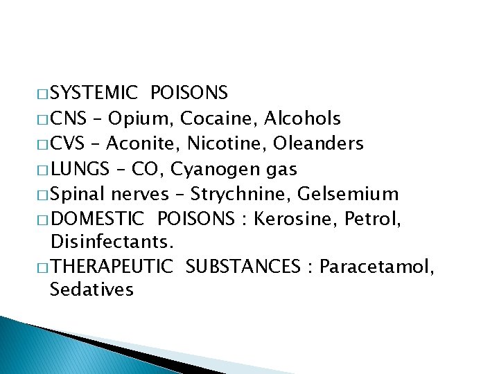 � SYSTEMIC POISONS � CNS – Opium, Cocaine, Alcohols � CVS – Aconite, Nicotine,