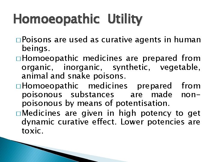 Homoeopathic Utility � Poisons are used as curative agents in human beings. � Homoeopathic