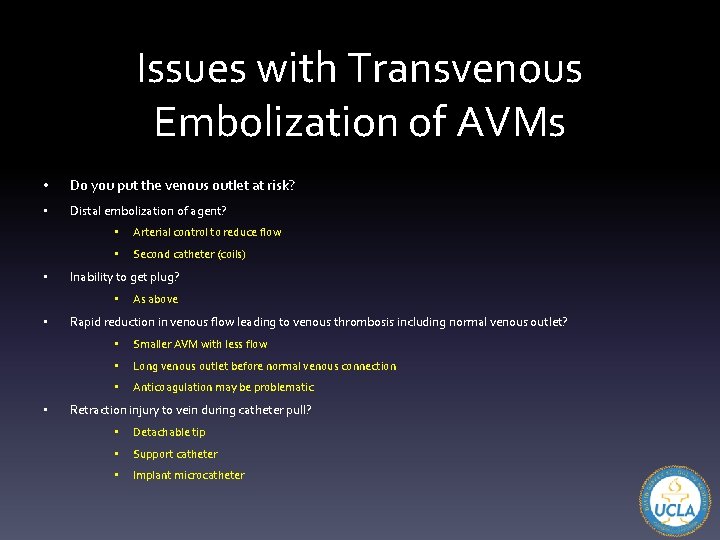 Issues with Transvenous Embolization of AVMs • Do you put the venous outlet at