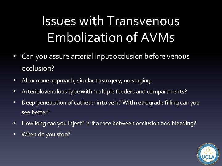 Issues with Transvenous Embolization of AVMs • Can you assure arterial input occlusion before