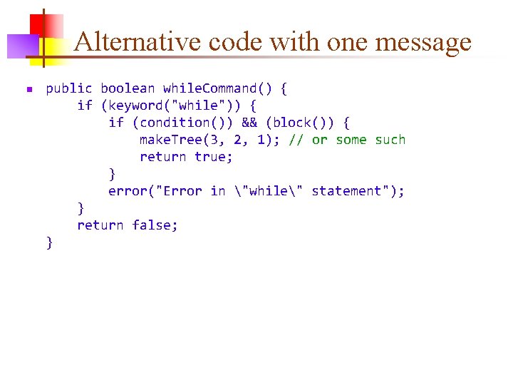 Alternative code with one message n public boolean while. Command() { if (keyword("while")) {