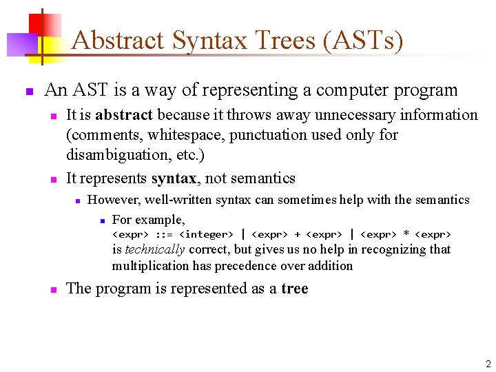 Abstract Syntax Trees (ASTs) n An AST is a way of representing a computer