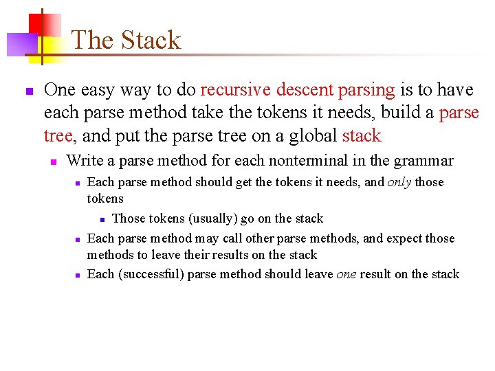 The Stack n One easy way to do recursive descent parsing is to have