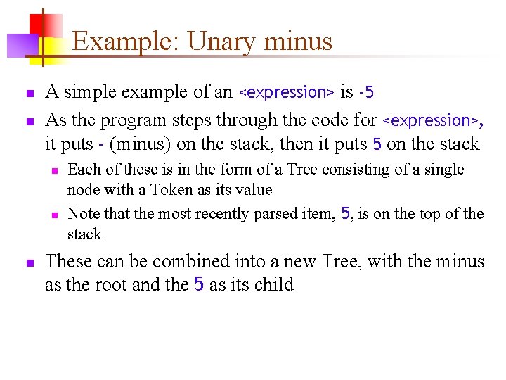 Example: Unary minus n n A simple example of an <expression> is -5 As