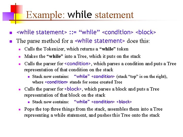 Example: while statement n n <while statement> : : = “while” <condition> <block> The