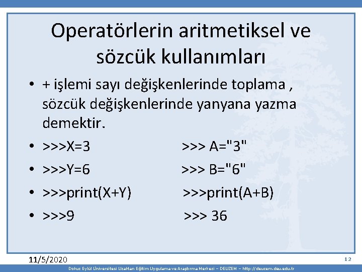 Operatörlerin aritmetiksel ve sözcük kullanımları • + işlemi sayı değişkenlerinde toplama , sözcük değişkenlerinde